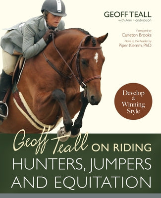 Geoff Teall on Riding Hunters, Jumpers and Equitation: Develop a Winning Style by Teall, Geoff