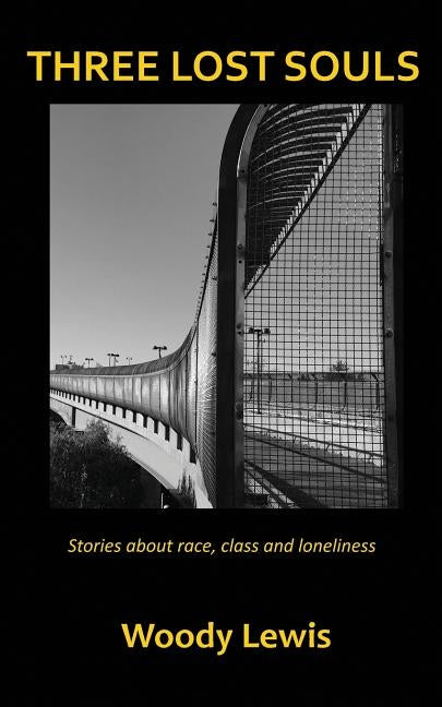 Three Lost Souls: Stories about race, class and loneliness by Lewis, Woody
