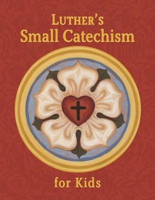 Luther's Small Catechism for Kids by Concordia Publishing House