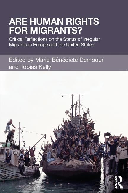 Are Human Rights for Migrants?: Critical Reflections on the Status of Irregular Migrants in Europe and the United States by Dembour, Marie-Benedicte