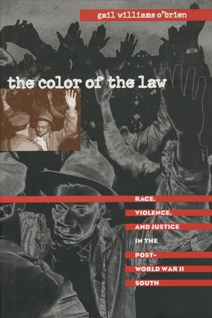 The Color of the Law: Race, Violence, and Justice in the Post-World War II South by O'Brien, Gail Williams