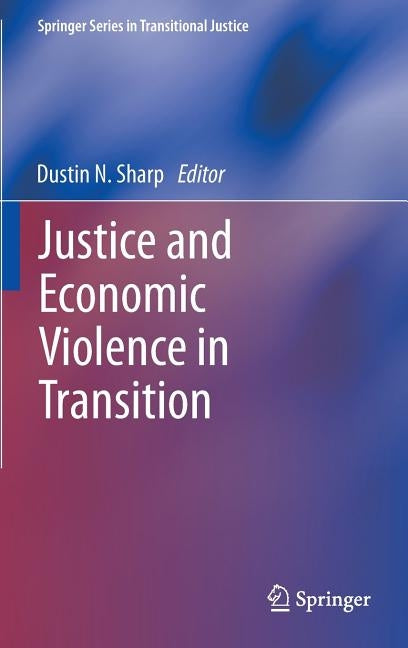Justice and Economic Violence in Transition by Sharp, Dustin N.