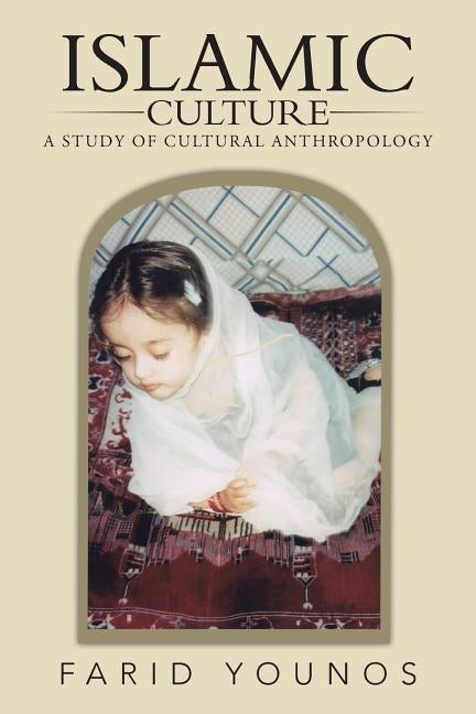 Islamic Culture: A Study of Cultural Anthropology by Younos, Farid