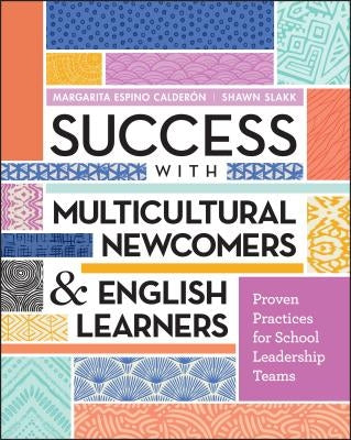 Success with Multicultural Newcomers & English Learners: Proven Practices for School Leadership Teams by Calderón, Margarita Espino