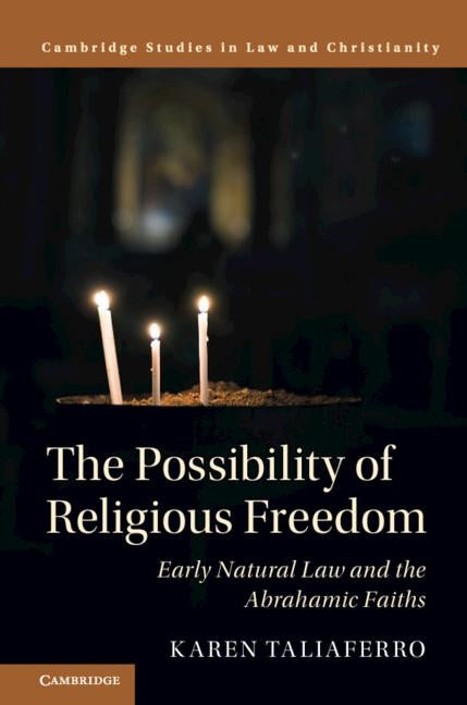 The Possibility of Religious Freedom: Early Natural Law and the Abrahamic Faiths by Taliaferro, Karen