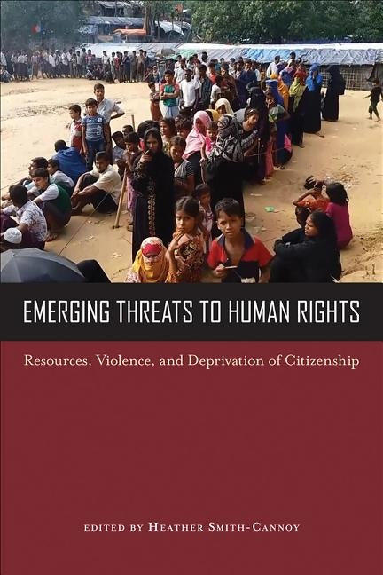 Emerging Threats to Human Rights: Resources, Violence, and Deprivation of Citizenship by Smith-Cannoy, Heather