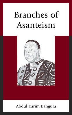 Branches of Asanteism by Bangura, Abdul Karim