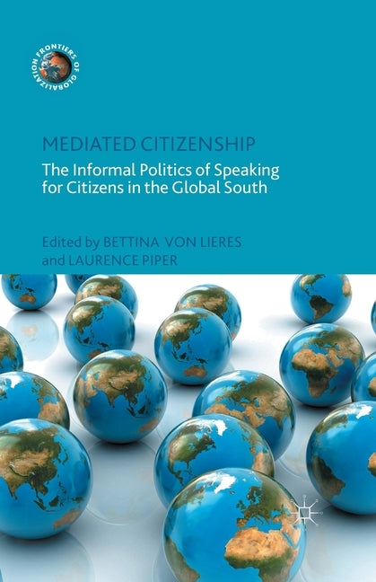 Mediated Citizenship: The Informal Politics of Speaking for Citizens in the Global South by Von Lieres, Bettina