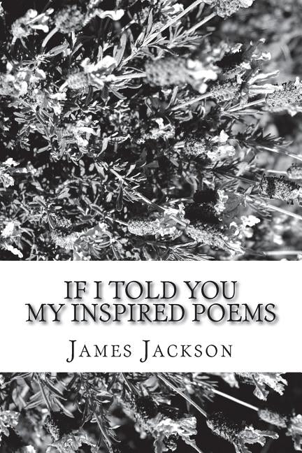 If I Told You: My Inspired Poems by Jackson, James