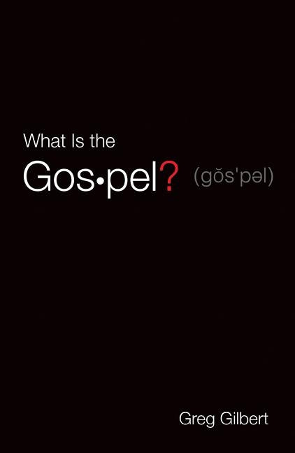 What Is the Gospel? (Pack of 25) by Gilbert, Greg