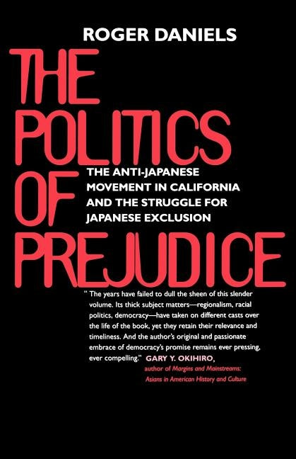 Politics of Prejudice: Anti-Japanese Movement in California by Daniels, Roger