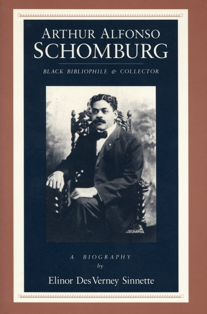 Arthur Alfonso Schomburg: Black Bibliophile & Collector by Sinnette, Elinor Des Verney