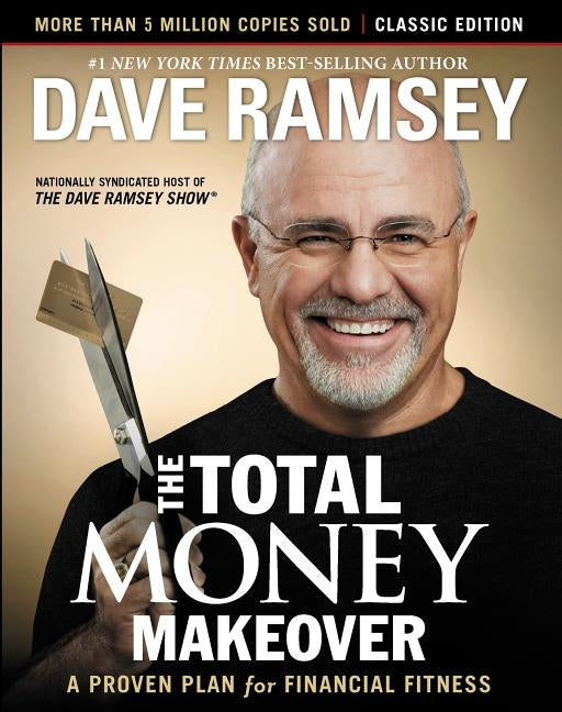 The Total Money Makeover: Classic Edition: A Proven Plan for Financial Fitness by Ramsey, Dave