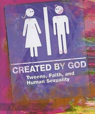 Created by God: Tweens, Faith, and Human Sexuality by 
