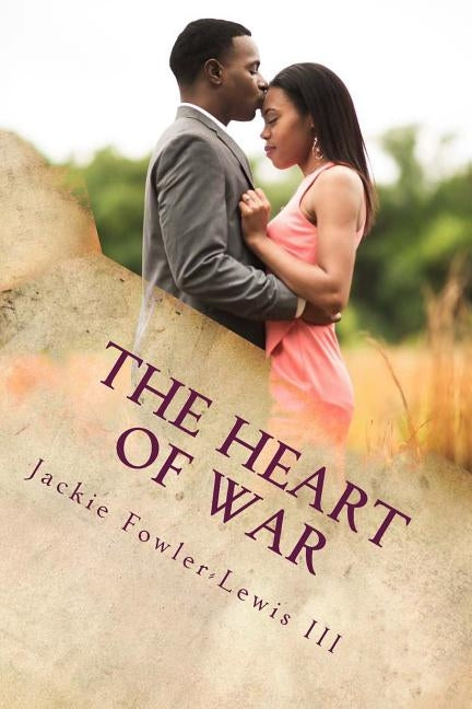 The Heart of War: The Pain and Joy of a Heart in love by Fowler-Lewis III, Jackie
