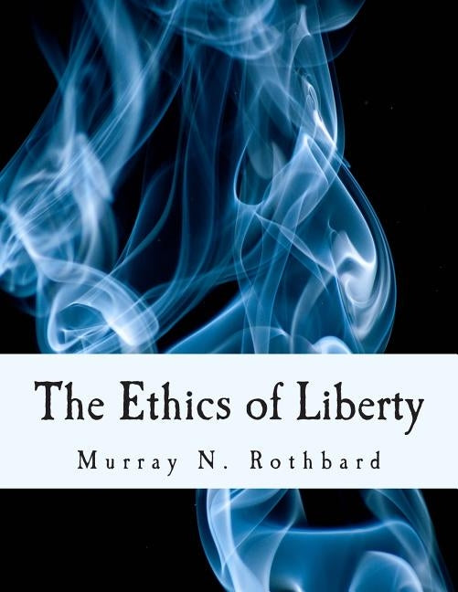 The Ethics of Liberty (Large Print Edition) by Hoppe, Hans-Hermann