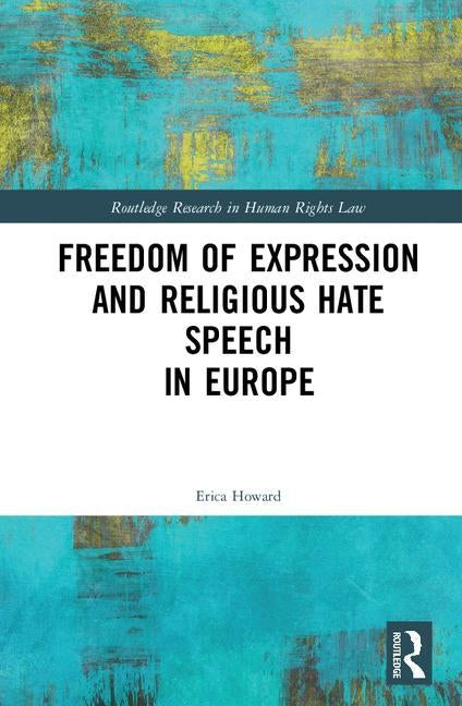 Freedom of Expression and Religious Hate Speech in Europe by Howard, Erica