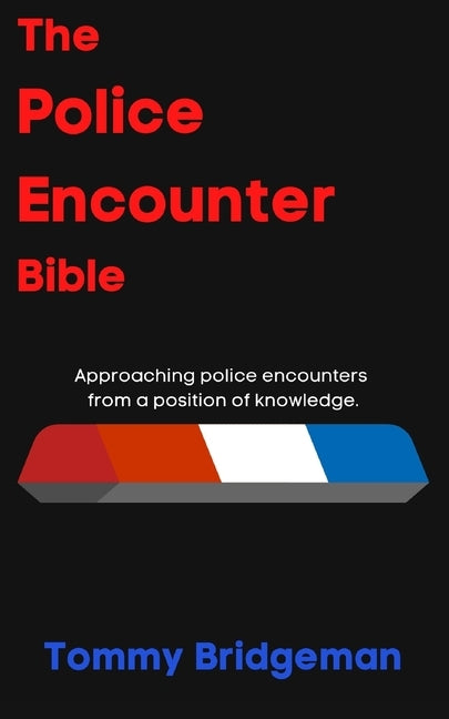 The Police Encounter Bible: Approaching police encounters from a position of knowledge. by Curtis, Tenesha L.