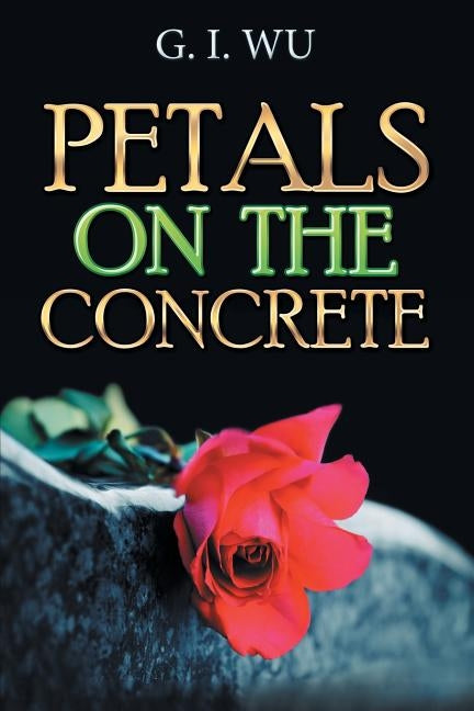 Petals on the Concrete by G. I. Wu