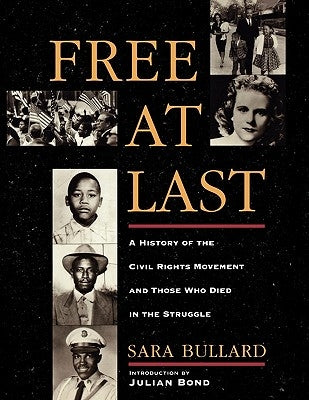 Free at Last: A History of the Civil Rights Movement and Those Who Died in the Struggle by Bullard, Sara
