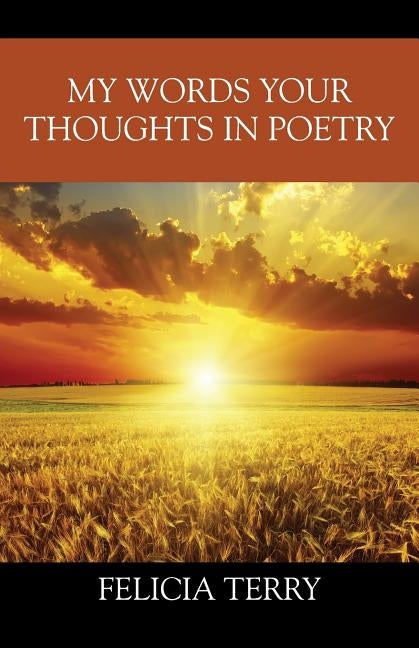 My Words Your Thoughts in Poetry by Terry, Felicia
