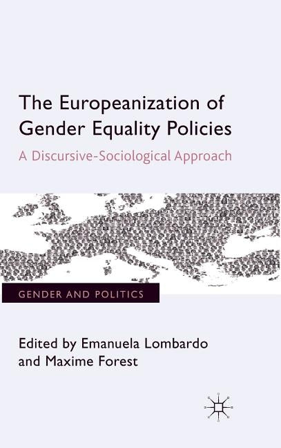 The Europeanization of Gender Equality Policies: A Discursive-Sociological Approach by Lombardo, Emanuela