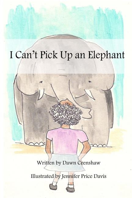 I Can't Pick Up an Elephant by Price Davis, Jennifer