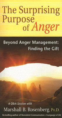 The Surprising Purpose of Anger: Beyond Anger Management: Finding the Gift by Rosenberg, Marshall B.