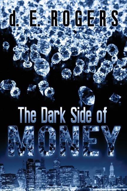 The Dark Side of Money by Rogers, D. E.