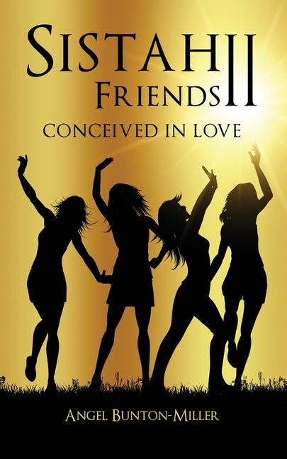 Sistah Friends II: Conceived in Love by Bunton-Miller, Angel