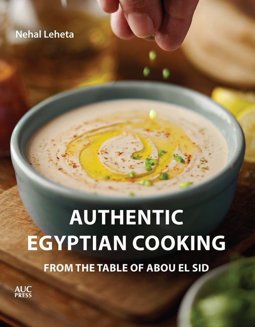 Authentic Egyptian Cooking: From the Table of Abou El Sid by Leheta, Nehal