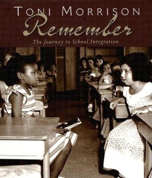 Remember: The Journey to School Integration by Morrison, Toni