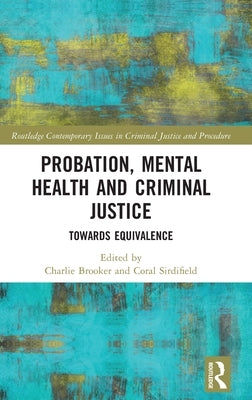 Probation, Mental Health and Criminal Justice: Towards Equivalence by Brooker, Charlie