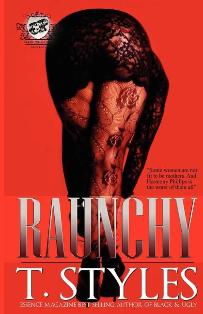 Raunchy (The Cartel Publications Presents) by Styles, T.