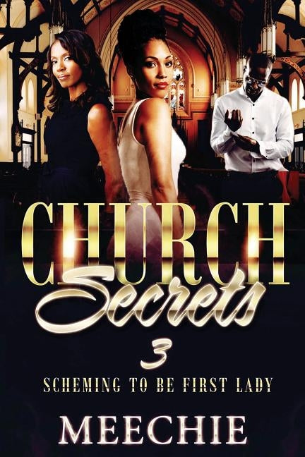 Church Secrets 3: Scheming to Bbe First Lady by Meechie
