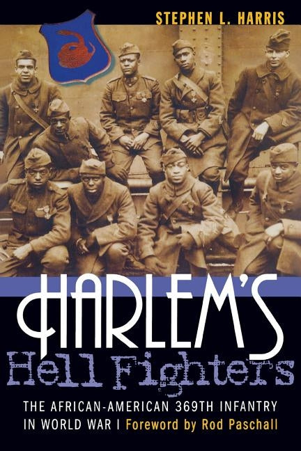 Harlem's Hell Fighters: The African-American 369th Infantry in World War I by Harris, Stephen L.