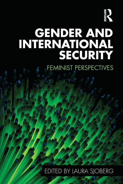 Gender and International Security: Feminist Perspectives by Sjoberg, Laura