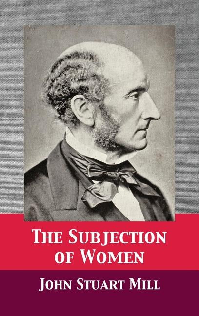 The Subjection of Women by Mill, John Stuart