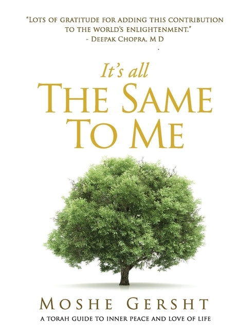 It's All The Same To Me: A Torah Guide To Inner Peace and Love of Life by Gersht, Moshe
