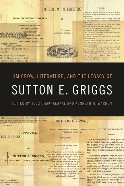 Jim Crow, Literature, and the Legacy of Sutton E. Griggs by Chakkalakal, Tess