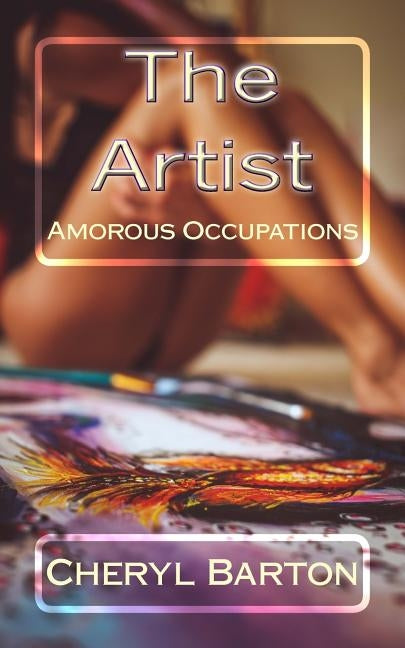The Artist: Amorous Occupations by Barton, Cheryl