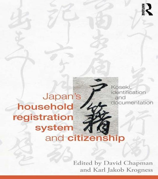 Japan's Household Registration System and Citizenship: Koseki, Identification and Documentation by Chapman, David