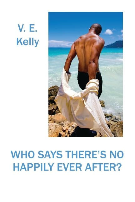 Who Says There's No Happily Ever After? by Kelly, V. E.