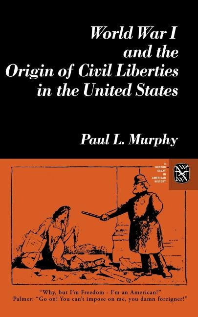 World War I and the Origin of Civil Liberties in the United States by Murphy, Paul L.
