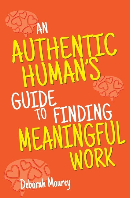 An Authentic Human's Guide to Finding Meaningful Work by Mourey, Deborah