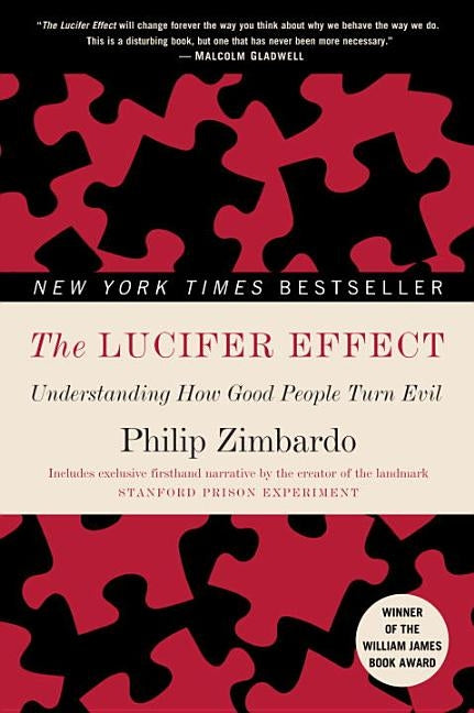The Lucifer Effect: Understanding How Good People Turn Evil by Zimbardo, Philip