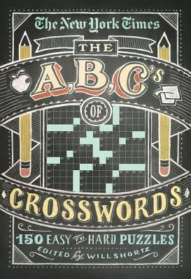 The New York Times ABCs of Crosswords: 200 Easy to Hard Puzzles by Shortz, Will