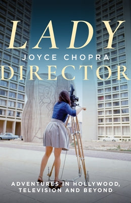 Lady Director: Adventures in Hollywood, Television and Beyond by Chopra, Joyce
