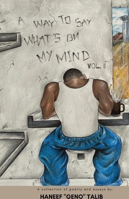A Way to Say What's On My Mind Vol. 2: A Collection of Poems & Essays by Talib, Haneef Geno