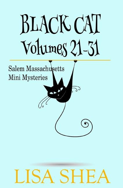 Black Cat Vols. 21-31 - The Salem Massachusetts Mini Mysteries by Shea, Lisa
